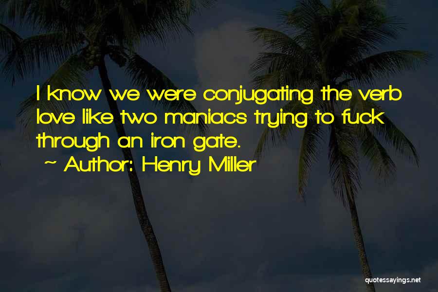 Iron Gate Quotes By Henry Miller