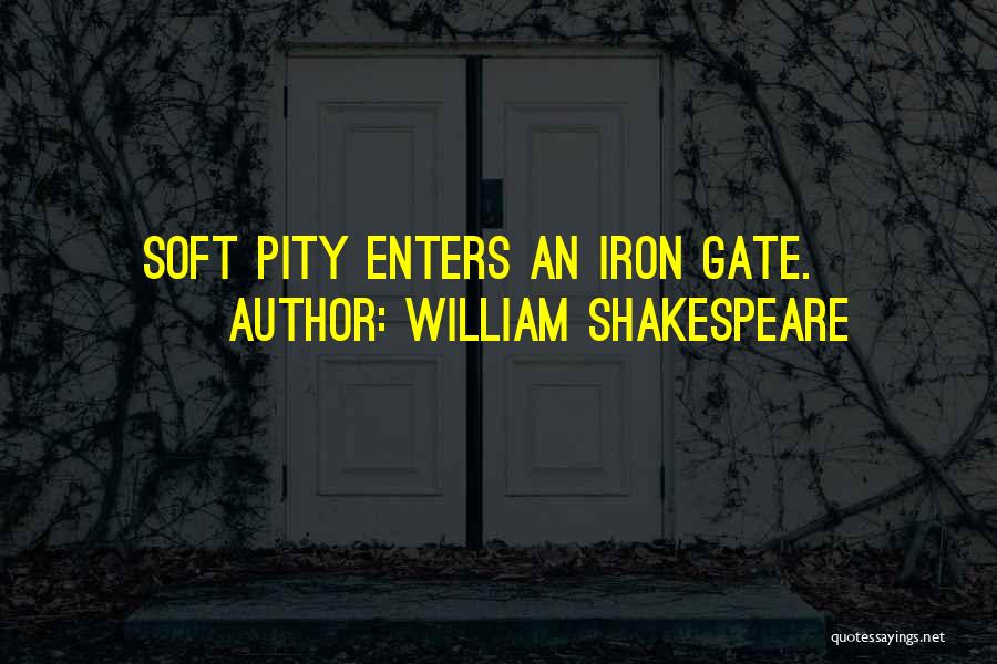 Iron Gate Quotes By William Shakespeare