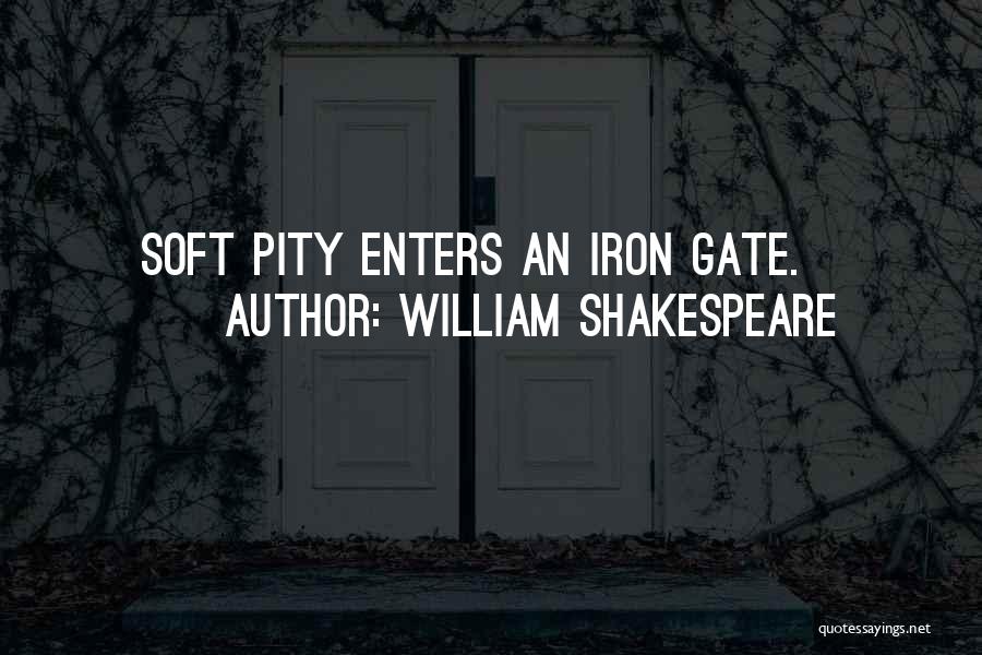 Iron Gates Quotes By William Shakespeare