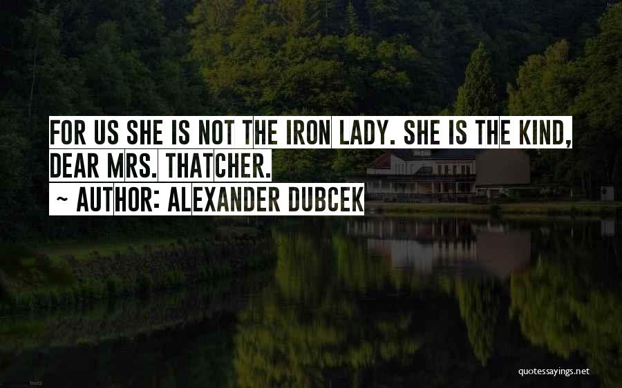 Iron Lady Quotes By Alexander Dubcek