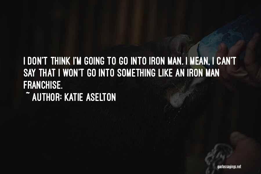 Iron Man Quotes By Katie Aselton