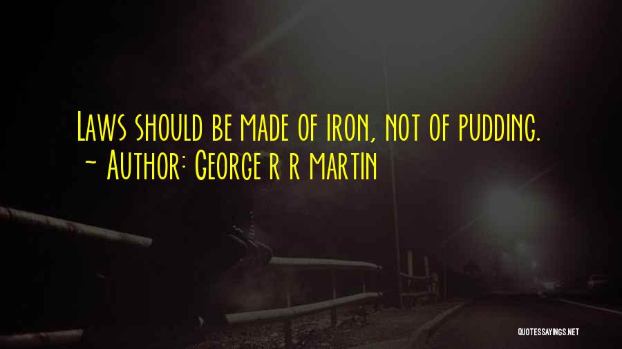 Iron Quotes By George R R Martin