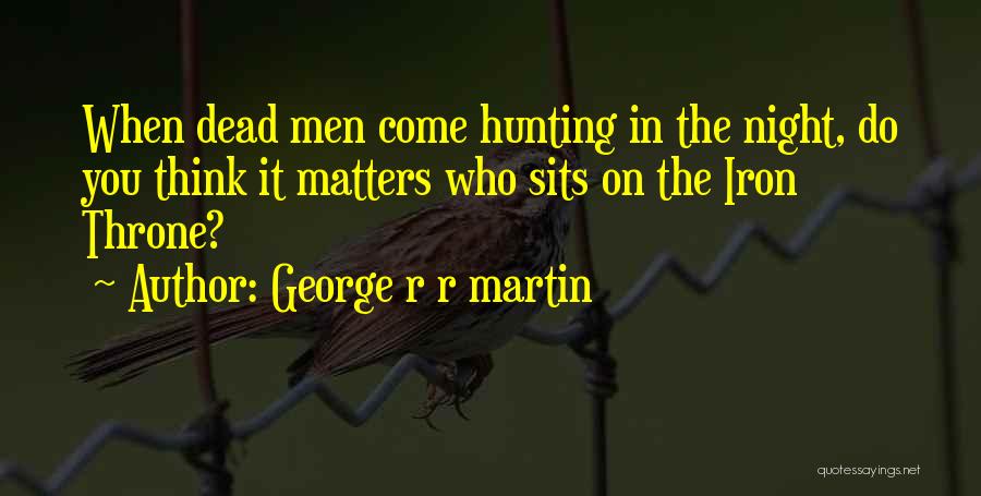 Iron Throne Quotes By George R R Martin