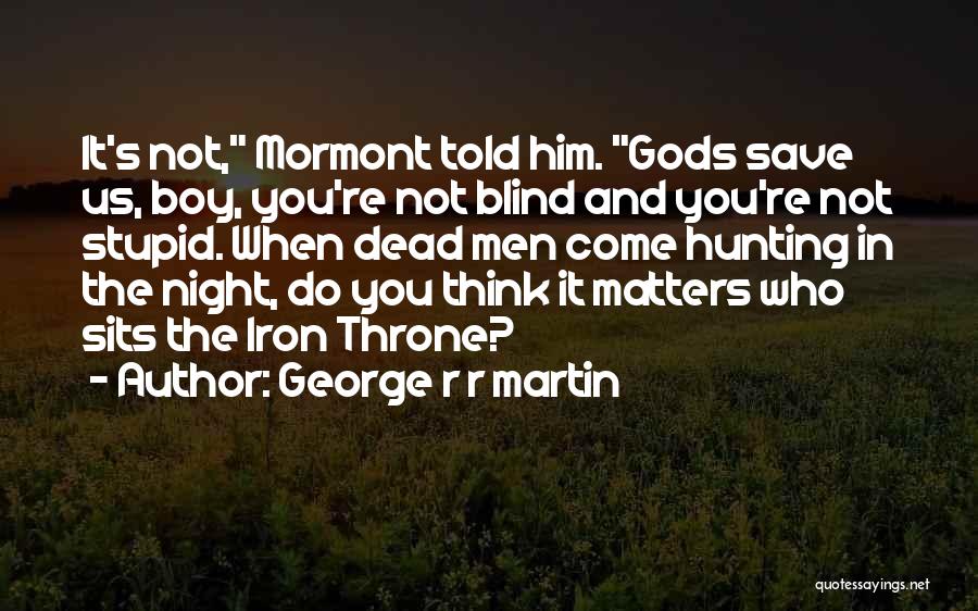 Iron Throne Quotes By George R R Martin