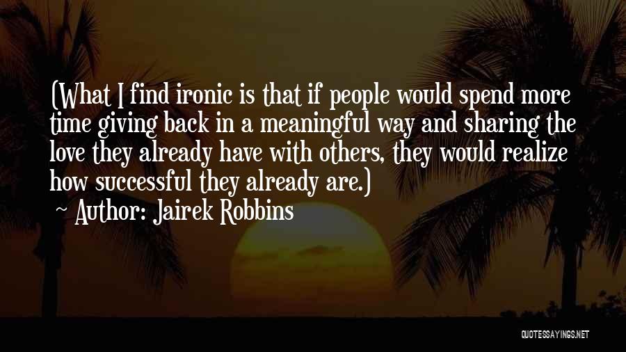 Ironic Love Quotes By Jairek Robbins