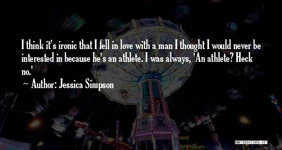 Ironic Love Quotes By Jessica Simpson