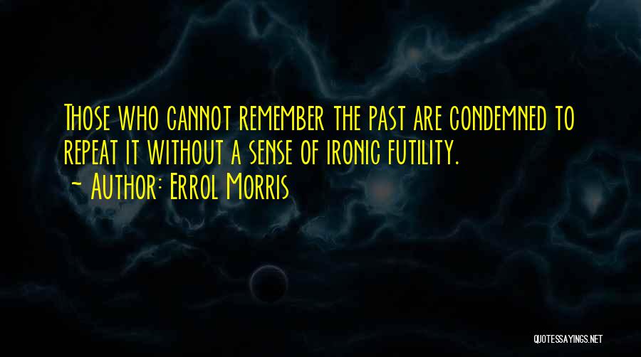 Ironic Quotes By Errol Morris