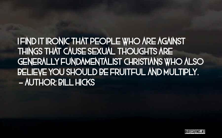 Ironic Things Quotes By Bill Hicks