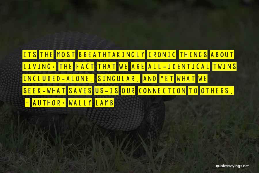 Ironic Things Quotes By Wally Lamb