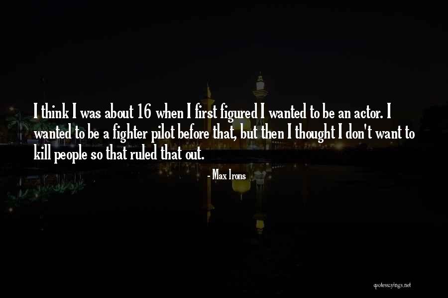 Irons Quotes By Max Irons Irons Quotes By Max Irons