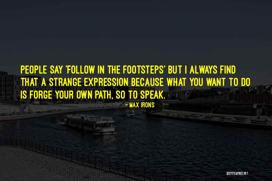 Irons Quotes By Max Irons Irons Quotes By Max Irons