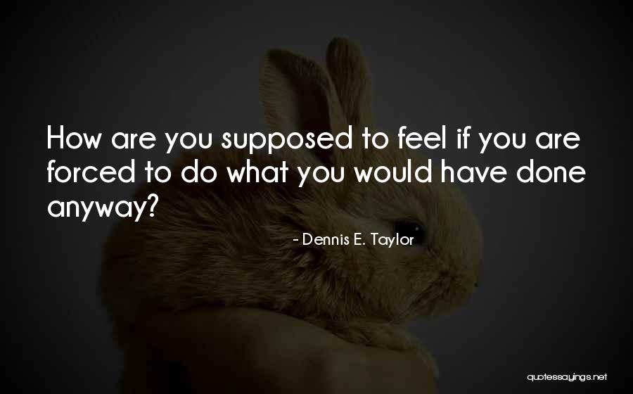 Ironwing Band Quotes By Dennis E. Taylor Ironwing Band Quotes By Dennis E. Taylor