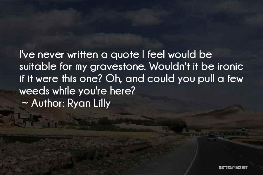 Irony And Death Quotes By Ryan Lilly