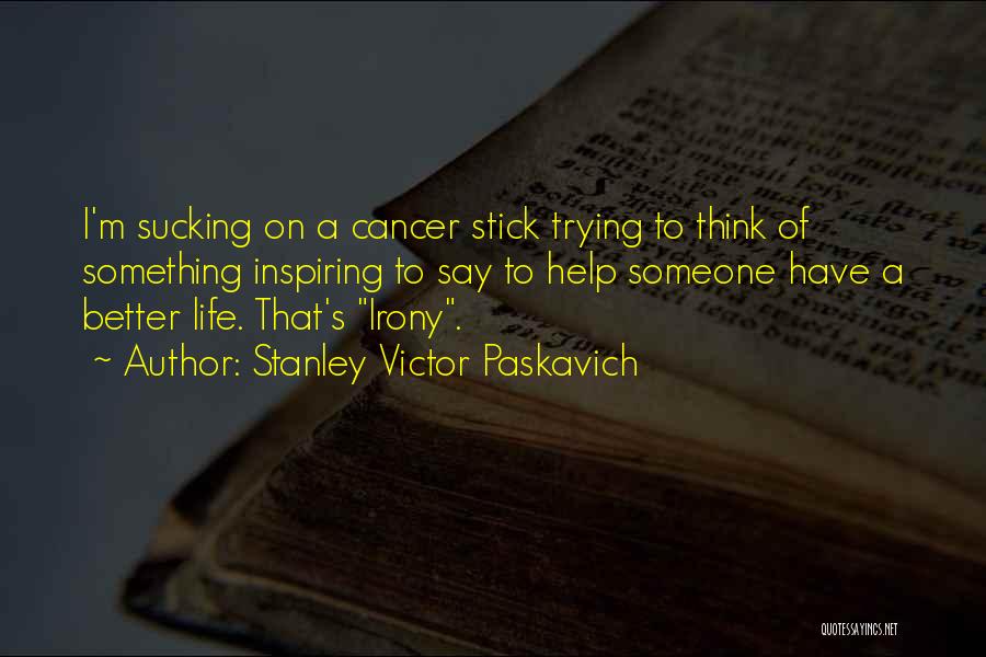 Irony Of Life And Death Quotes By Stanley Victor Paskavich