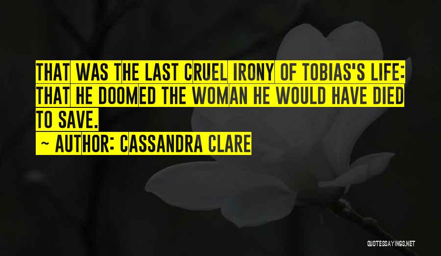 Irony Of Life And Love Quotes By Cassandra Clare