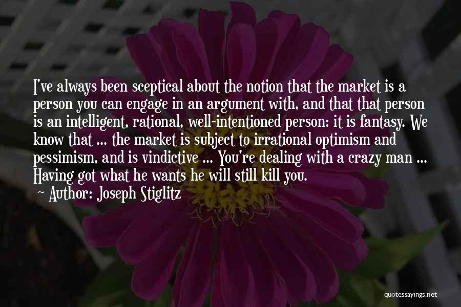 Irrational Man Quotes By Joseph Stiglitz
