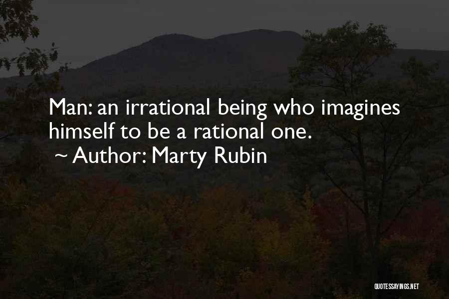 Irrational Man Quotes By Marty Rubin
