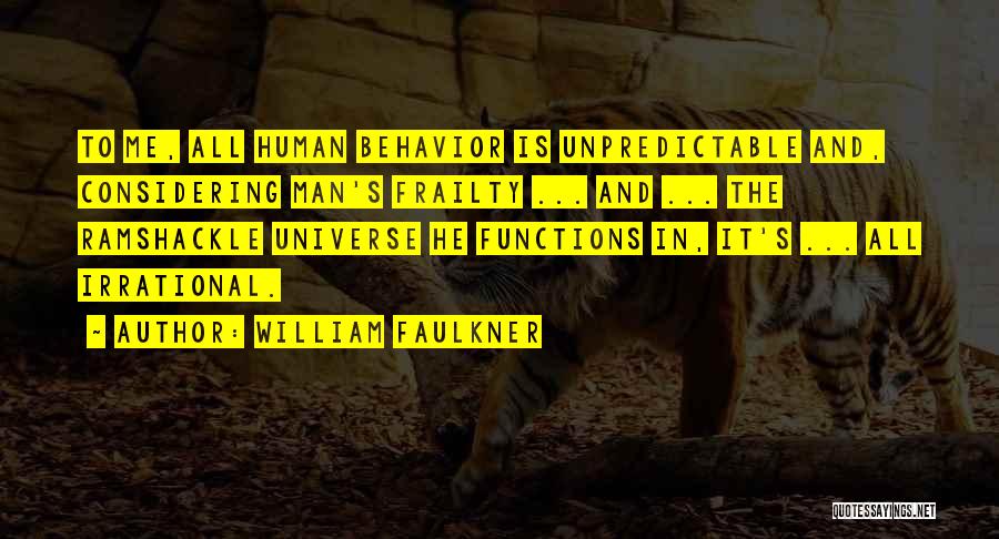 Irrational Man Quotes By William Faulkner