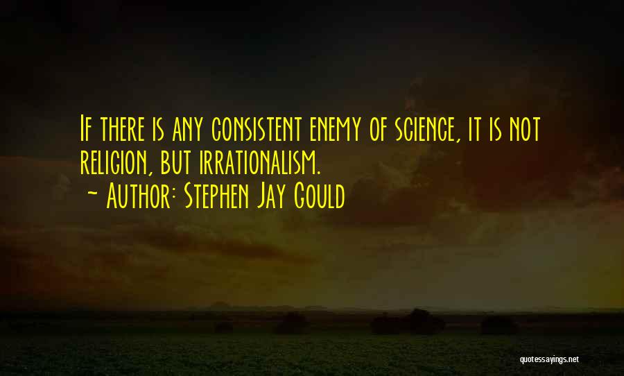 Irrationalism Quotes By Stephen Jay Gould