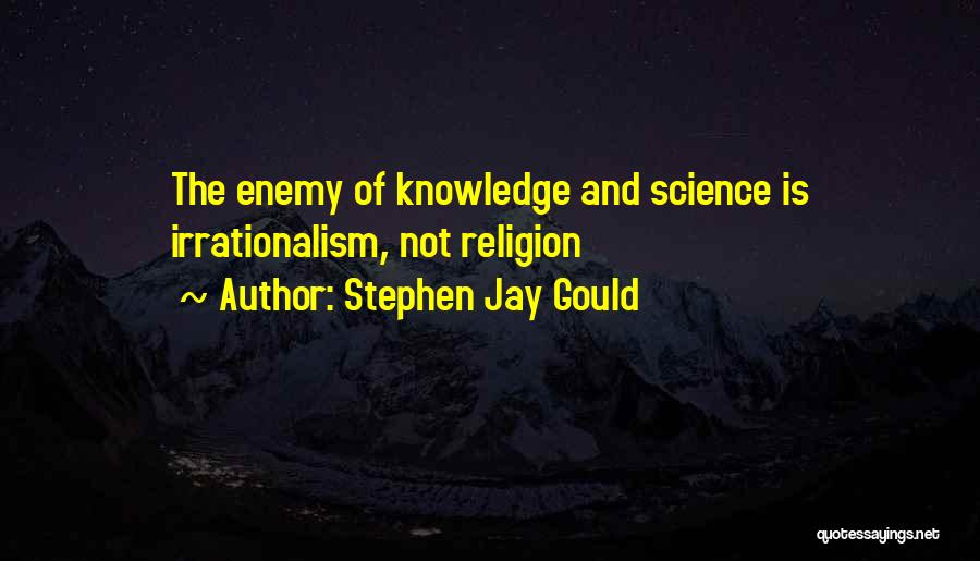 Irrationalism Quotes By Stephen Jay Gould