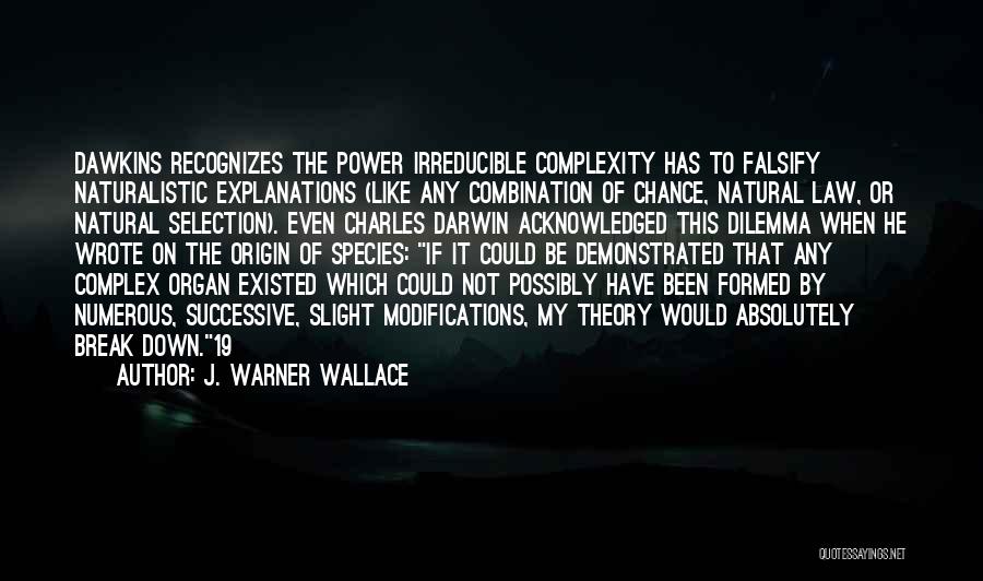Irreducible Complexity Quotes By J. Warner Wallace