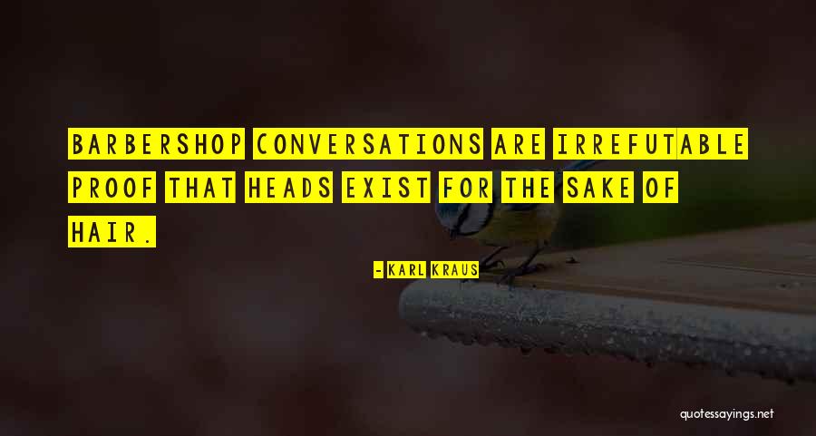 Irrefutable Proof Quotes By Karl Kraus Irrefutable Proof Quotes By Karl Kraus