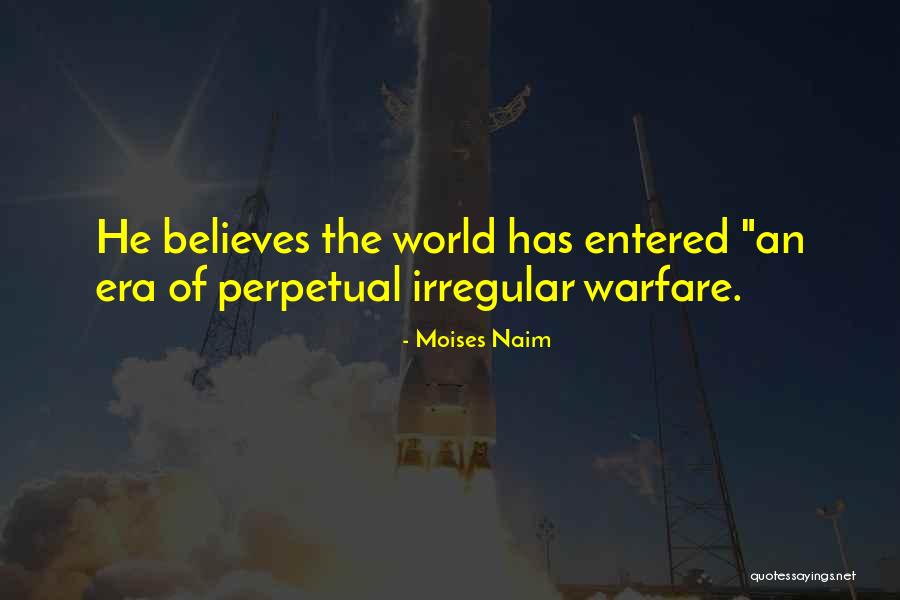 Irregular Warfare Quotes By Moises Naim