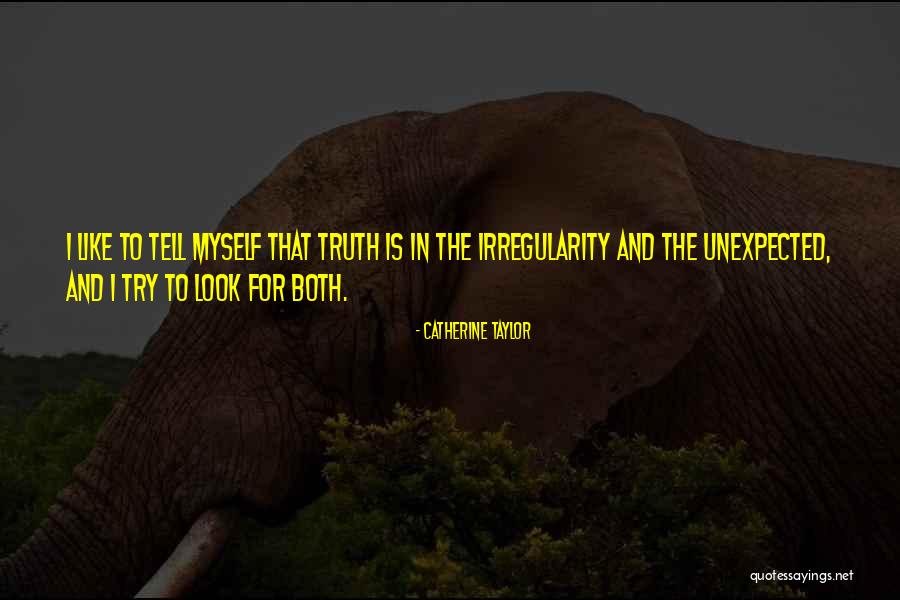Irregularity Quotes By Catherine Taylor Irregularity Quotes By Catherine Taylor