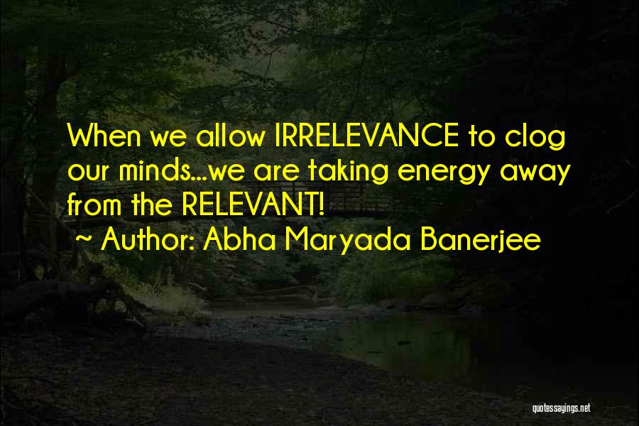 Irrelevance Quotes By Abha Maryada Banerjee