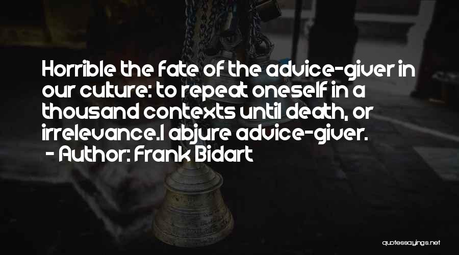 Irrelevance Quotes By Frank Bidart