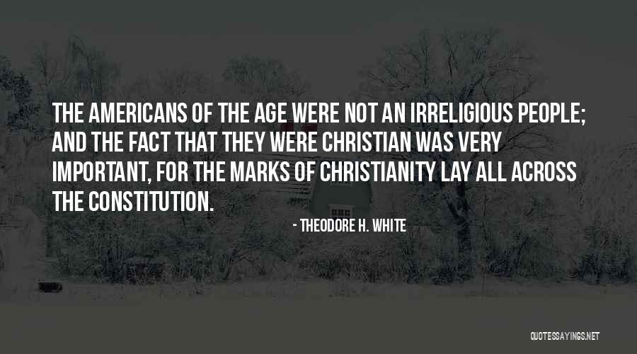 Irreligious Quotes By Theodore H. White Irreligious Quotes By Theodore H. White