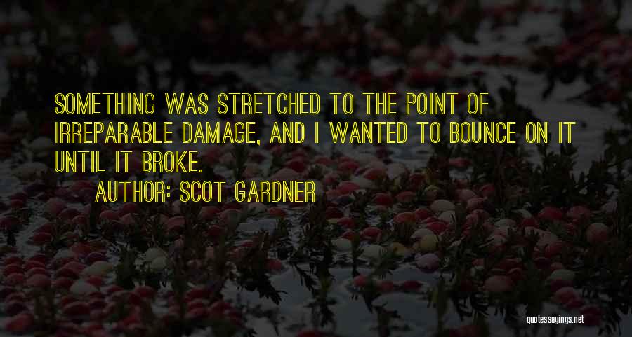 Irreparable Damage Quotes By Scot Gardner
