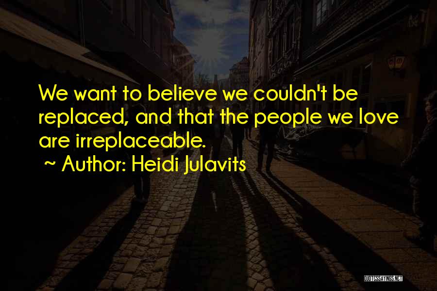 Irreplaceable Love Quotes By Heidi Julavits