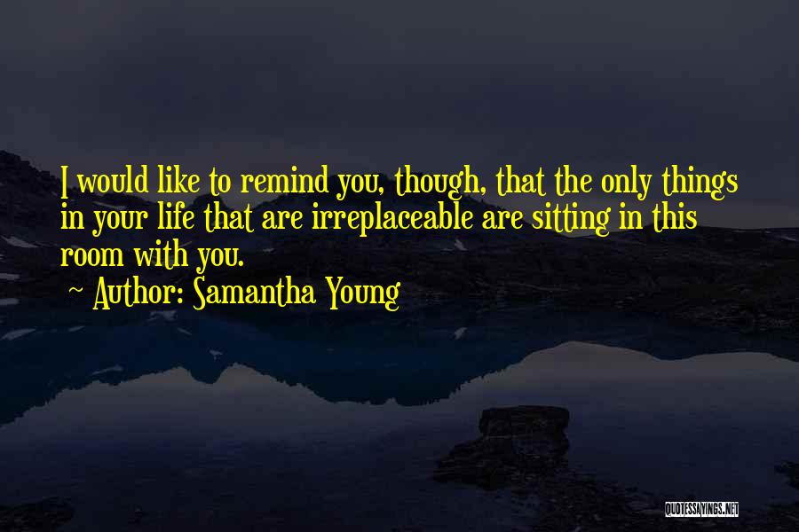 Irreplaceable Love Quotes By Samantha Young