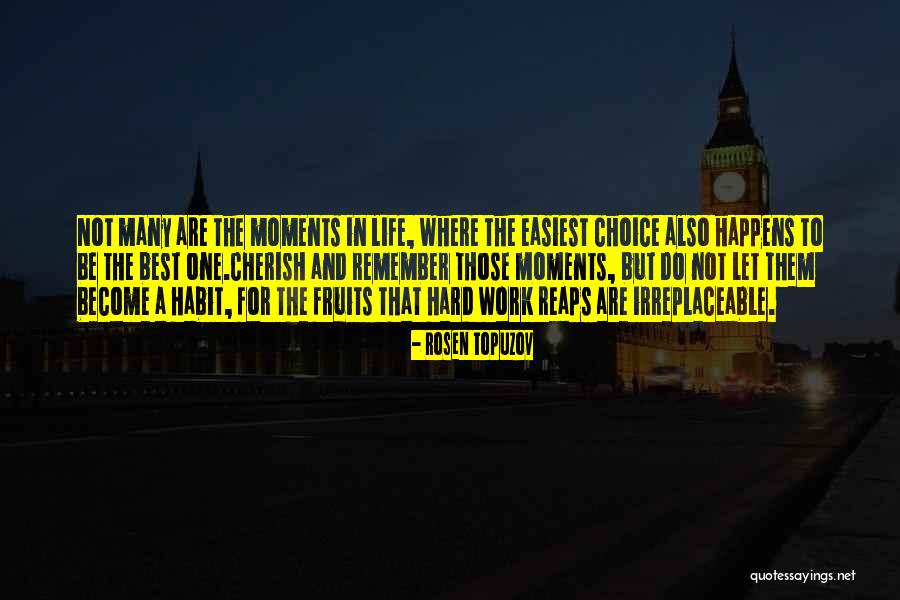 Irreplaceable Moments Quotes By Rosen Topuzov Irreplaceable Moments Quotes By Rosen Topuzov