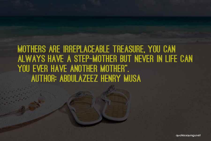 Irreplaceable Mother Quotes By Abdulazeez Henry Musa