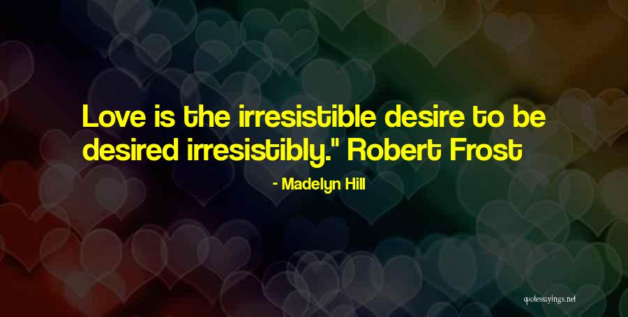 Irresistible Desire Quotes By Madelyn Hill Irresistible Desire Quotes By Madelyn Hill