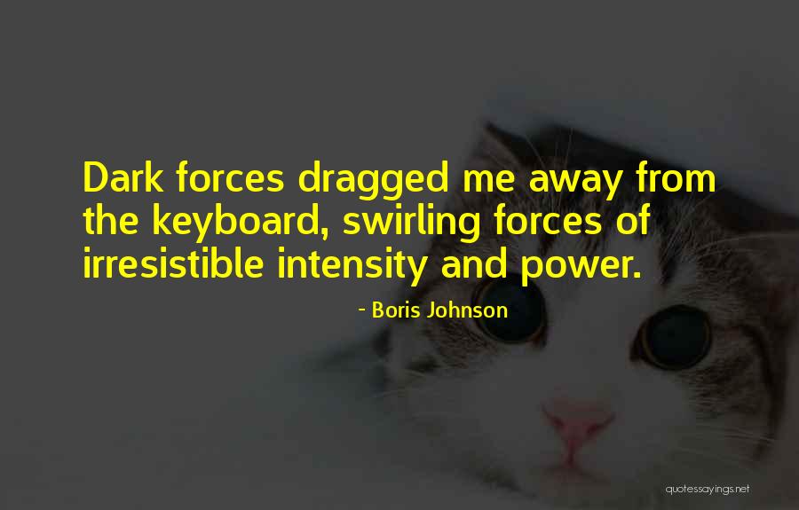 Irresistible Force Quotes By Boris Johnson