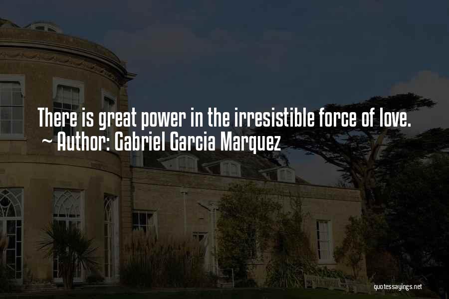 Irresistible Force Quotes By Gabriel Garcia Marquez