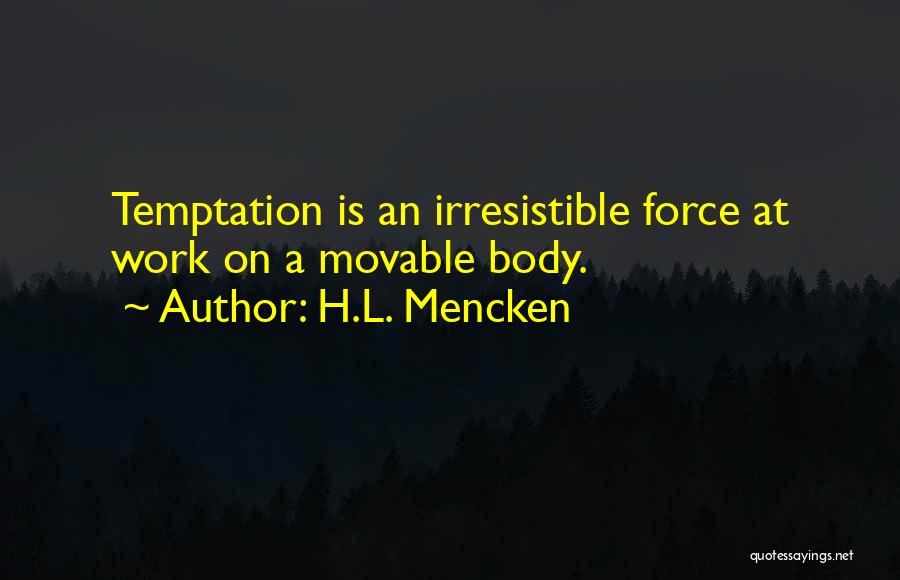 Irresistible Force Quotes By H.L. Mencken