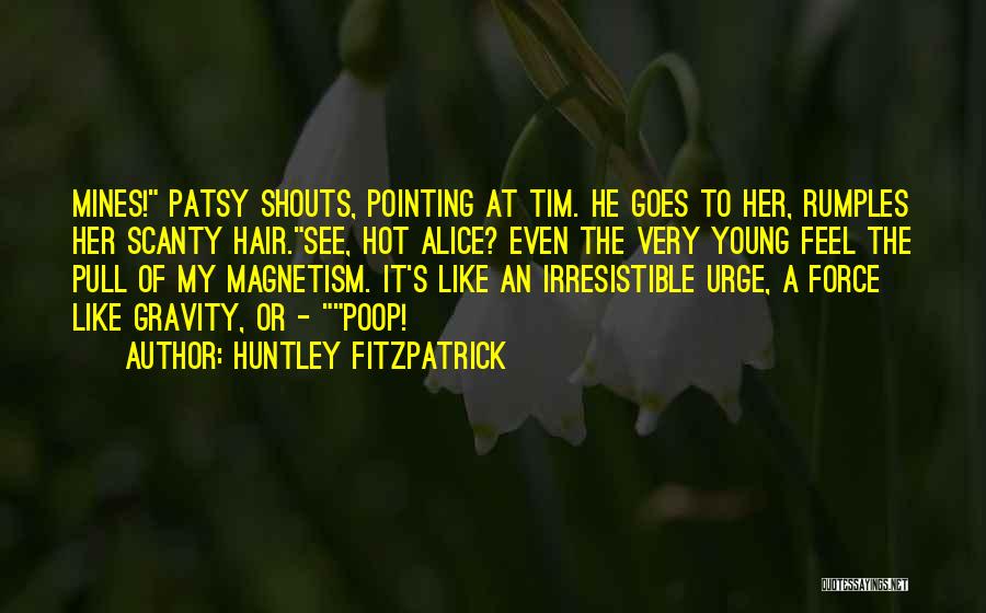 Irresistible Force Quotes By Huntley Fitzpatrick