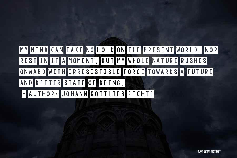 Irresistible Force Quotes By Johann Gottlieb Fichte Irresistible Force Quotes By Johann Gottlieb Fichte