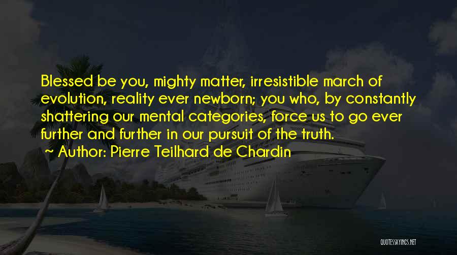 Irresistible Force Quotes By Pierre Teilhard De Chardin