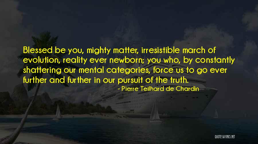 Irresistible Force Quotes By Pierre Teilhard De Chardin