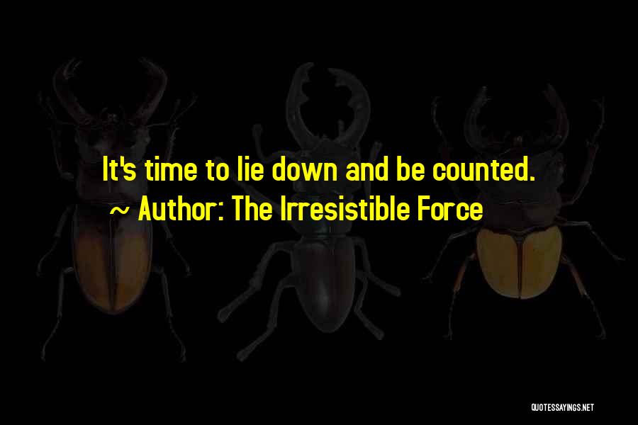 Irresistible Force Quotes By The Irresistible Force
