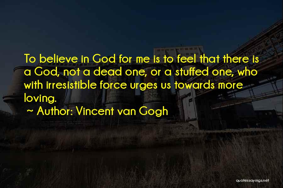 Irresistible Force Quotes By Vincent Van Gogh