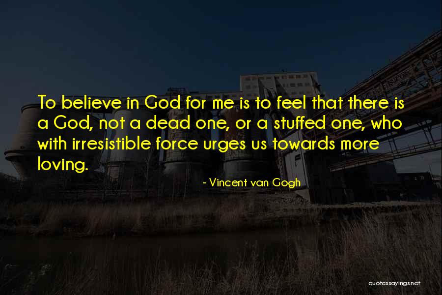 Irresistible Force Quotes By Vincent Van Gogh