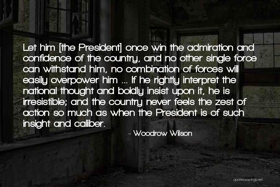 Irresistible Force Quotes By Woodrow Wilson