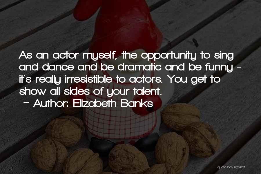 Irresistible Funny Quotes By Elizabeth Banks