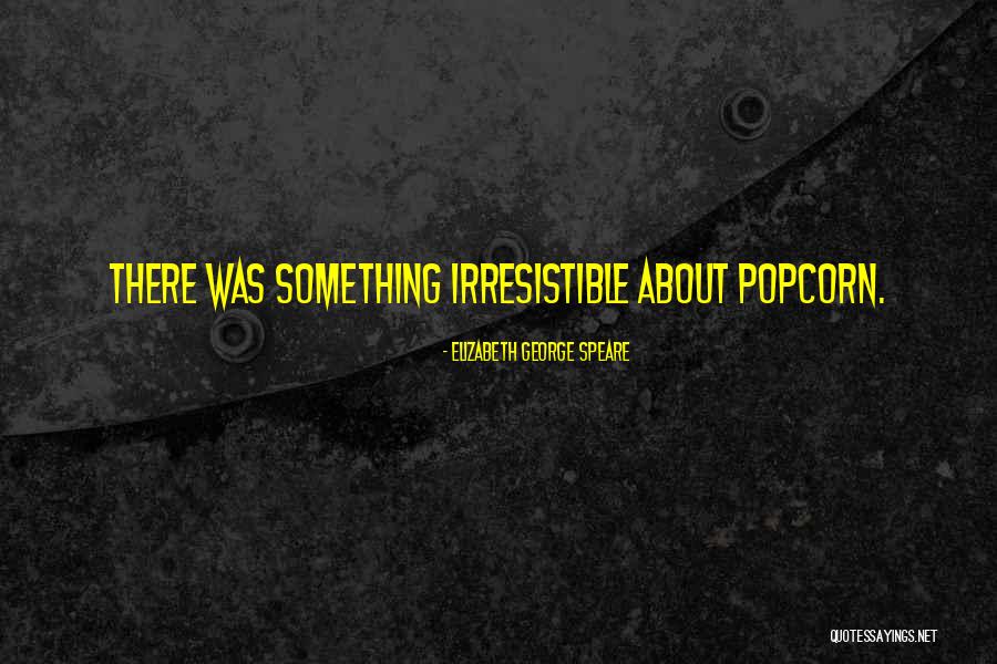 Irresistible Quotes By Elizabeth George Speare
